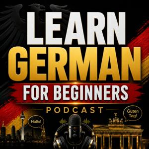 Learn German for Beginners Podcast: Learning Basic German Language Vocabulary, Grammar, Pronunciation, Phrases, and Everyday Conversations