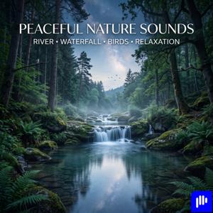 Peaceful Nature Sounds: River, Waterfall & Birds for Relaxation, Sleep & Meditation