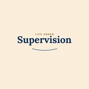 Life Under Supervision