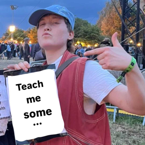 Teach me some...