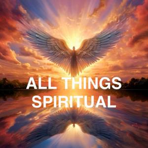 ALL THINGS SPIRITUAL by Theresa.