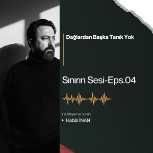 Sınırın Sesi-4: Dağlardan Başka Tanık Yok