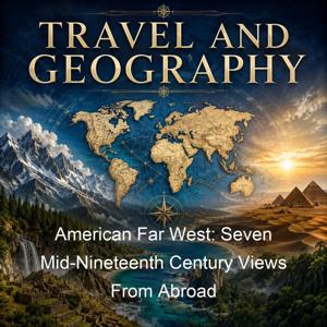American Far West: Seven Mid-Nineteenth Century Views From Abroad