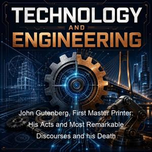 John Gutenberg, First Master Printer: His Acts and Most Remarkable Discourses and his Death