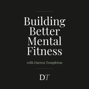 Building Better Mental Fitness with Darren Templeton