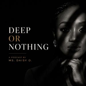 Deep Or Nothing With Ms. Daisy O.