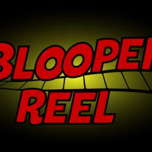 Blooper Reel