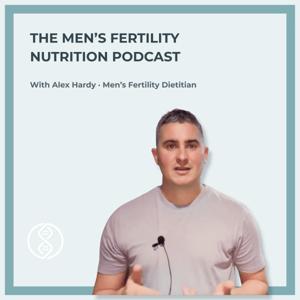 The Men's Fertility Nutrition Podcast