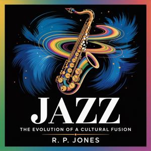 Jazz: The Evolution of a Cultural Fusion
