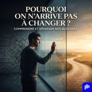 Pourquoi On N’arrive Pas à Changer ? Comprendre et Dépasser Nos Blocages