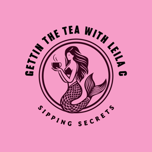 Gettin’ the Tea with Leila C