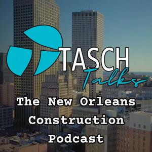 Tasch Talks - The New Orleans Construction Podcast