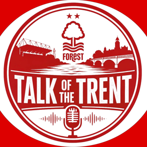 Talk of the Trent: A Nottingham Forest Podcast