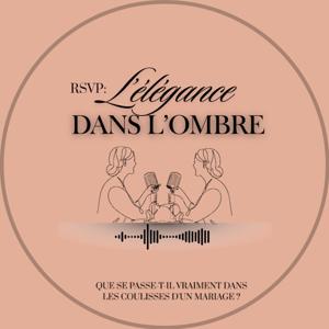 RSVP: PODCAST MARIAGE | L'ÉLÉGANCE DANS L'OMBRE