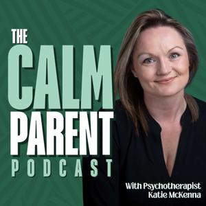 The CALM Parent - with Katie McKenna