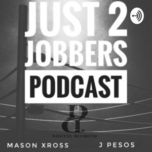 Just 2 Jobbers Podcast