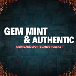 GEM MINT & AUTHENTIC: A BURBANK SPORTSCARDS PODCAST