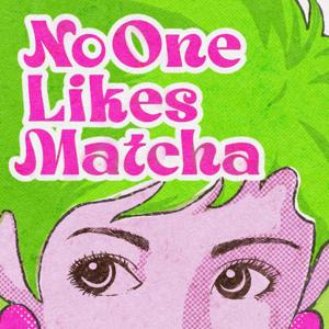 No One Likes Matcha
