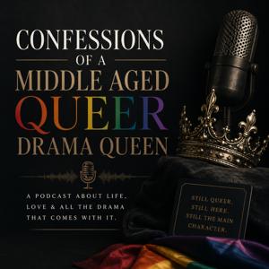 Confessions of A Middle Aged Queer Drama Queen