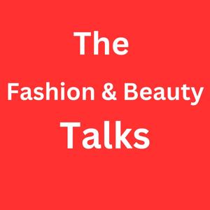 The Fashion and Beauty Talks