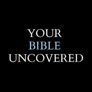 Your Bible Uncovered Podcast