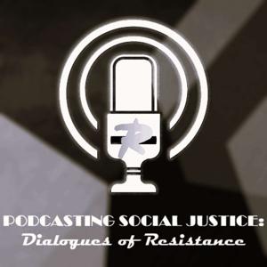 Podcasting Social Justice: Dialoges of Resistances