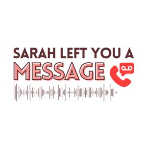 Sarah Left You a Message