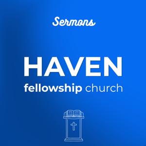 Haven Fellowship Church Sermons
