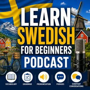 Learn Swedish for Beginners Podcast: Learning Basic Swedish Language Vocabulary, Grammar, Pronunciation, Phrases, and Everyday Conversations