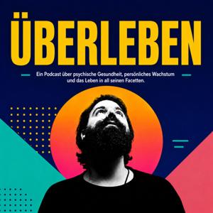 Überleben - Ein Podcast über psychische Gesundheit, persönliches Wachstum und das Leben