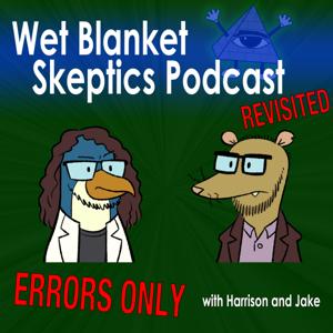 Wet Blanket Skeptics Podcast Revisited