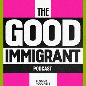 The Good Immigrant: The Official Podcast