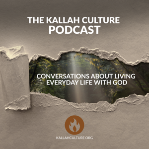 A Kallah Culture Podcast - Conversations About Living Everyday Life With God
