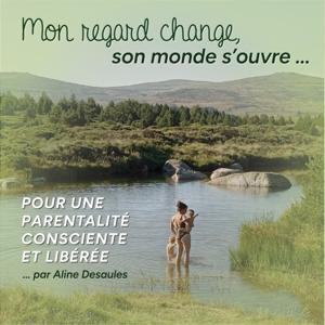 Mon regard change, son Monde s'ouvre ! Pour une parentalité consciente et libérée ✨️