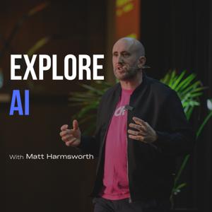 Explore Ai - with Matt Harmsworth