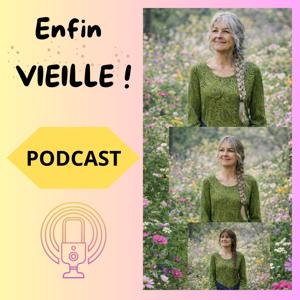 Enfin VIEILLE ! Paroles de femmes après 60 ans
