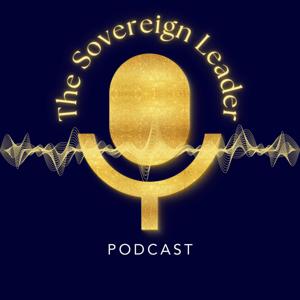 The Sovereign Leader Podcast