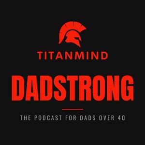 Titanmind: DADSTRONG - For Dads Over 40