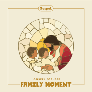 Gospel Focused Family Moment