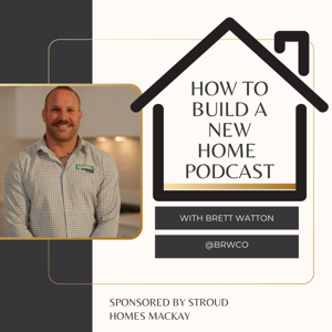 How to build a new home with Brett Watton