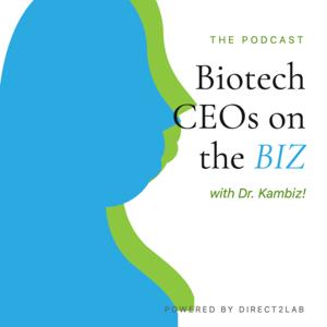 Biotech CEOs on the BIZ with Dr. Kambiz!
