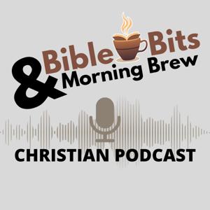 Bible Bits & Morning Brew Podcast