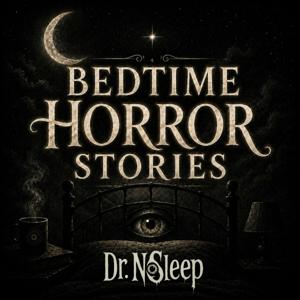Bedtime Horror Stories by Dr. NoSleep