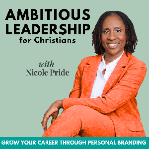 Ambitious Leadership for Christians | Personal Branding, Influence, Reputation, Self-esteem, Proverbs 31
