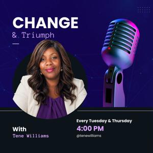 Change and Triumph with Tene Williams