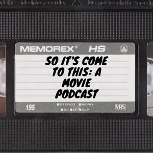 So It's Come to This: A Movie Podcast by So It's Come to This: A Movie Podcast