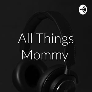 All Things Mommy