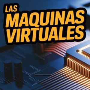 Canal VirtuMaquinas. Maquinas Virtuales