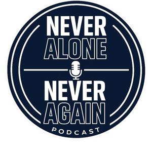 Never Alone, Never Again Podcast