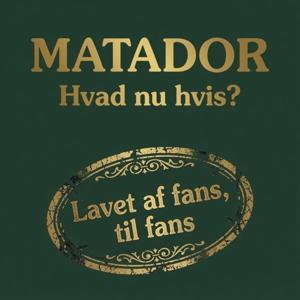 Matador: Hvad nu hvis?